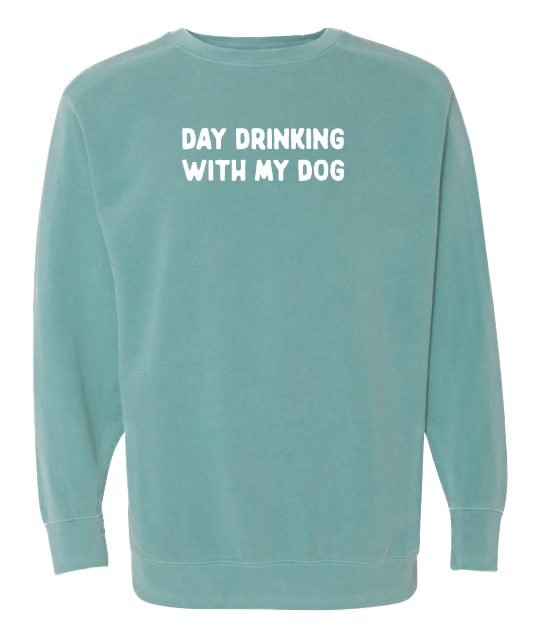 Day Drinking With My Dog - Unisex Crewneck Sweatshirt - Seafoam