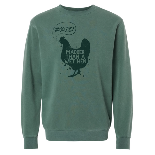 MADDER THAN A WET HEN BY TUPELO HONEY - UNISEX CREWNECK SWEATSHIRT - PIGMENT ALPINE GREEN